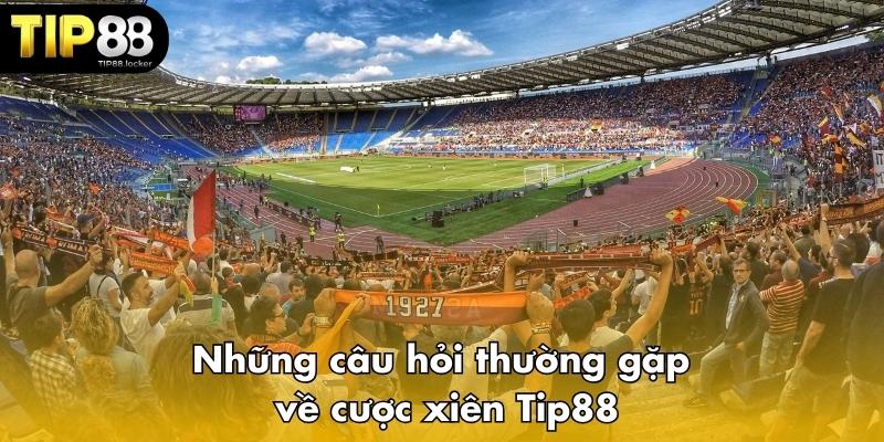 Những câu hỏi thường gặp về cược xiên Tip88