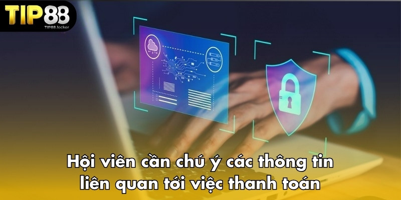 Hội viên cần chú ý các thông tin liên quan tới việc thanh toán