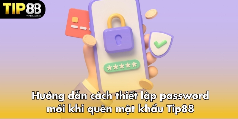 Hướng dẫn chi tiết cách thiết lập password mới khi quên mật khẩu Tip88