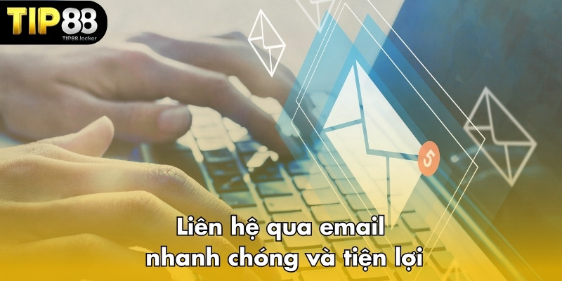 Liên hệ qua email nhanh chóng và tiện lợi