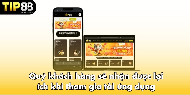 Quý khách hàng sẽ nhận được lợi ích gì khi tham gia tải ứng dụng nhà cái