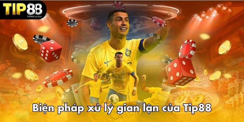 Biện pháp xử lý gian lận của Tip88