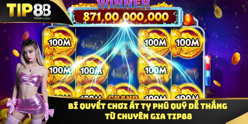 Bí quyết chơi dễ thắng từ chuyên gia Tip88