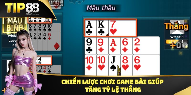 Chiến lược chơi game bài giúp tăng tỷ lệ thắng