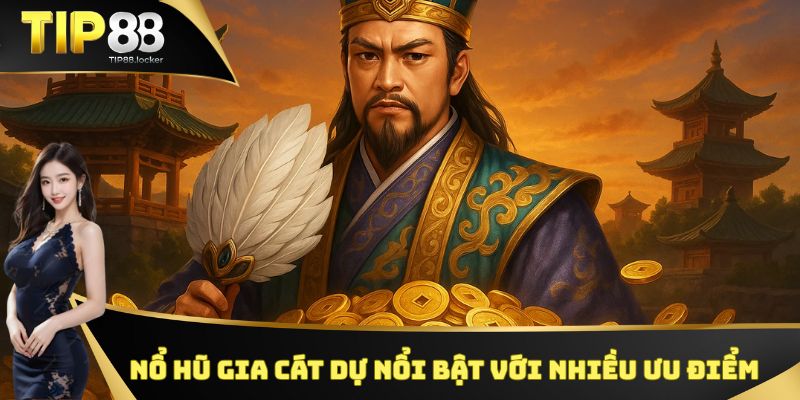 Nổ hũ Gia Cát Dự nổi bật với nhiều ưu điểm