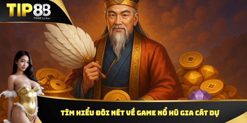 Tìm hiểu đôi nét về game nổ hũ Gia Cát Dự